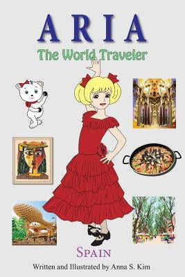 Aria the World Traveler: Spain: fun and educational children's picture book for age 4-10 years old Paperback Createspace Independent Publishing Platform