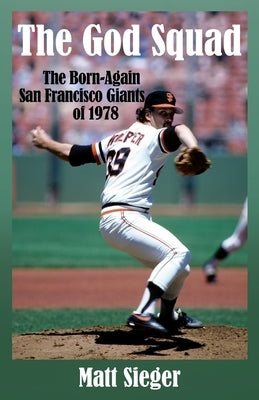 The God Squad: The Born-Again San Francisco Giants of 1978 by Sieger, Matt