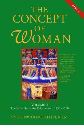 The Concept of Woman: The Early Humanist Reformation, 1250-1500, Part 2 Paperback William B. Eerdmans Publishing Company