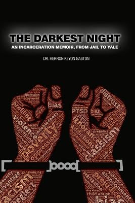 The Darkest Night: An Incarceration Memoir, From Jail to Yale by Gaston, Herron Keyon