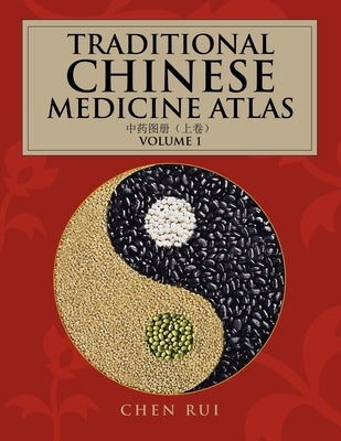 Traditional Chinese Medicine Atlas: Volume 1 by Rui, Chen