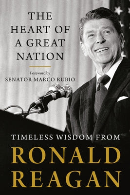 The Heart of a Great Nation: Timeless Wisdom from Ronald Reagan by Reagan, Ronald