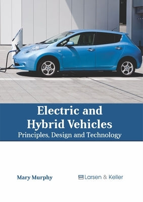 Electric and Hybrid Vehicles: Principles, Design and Technology by Murphy, Mary