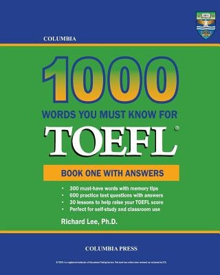 Columbia 1000 Words You Must Know for TOEFL: Book One with Answers by Lee, Richard