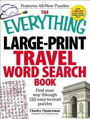 The Everything Large-Print Travel Word Search Book: Find Your Way Through 150 Easy-To-Read Puzzles by Timmerman, Charles