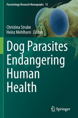 Dog Parasites Endangering Human Health by Strube, Christina