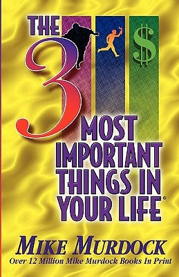 The 3 Most Important Things In Your Life by Murdock, Mike