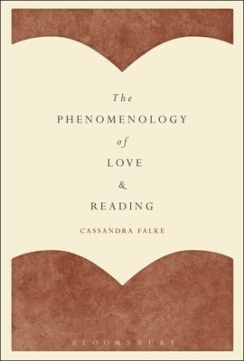 The Phenomenology of Love and Reading by Falke, Cassandra