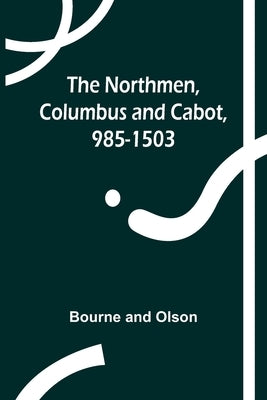 The Northmen, Columbus and Cabot, 985-1503 Paperback Alpha Edition
