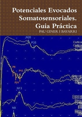 Potenciales Evocados Somatosensoriales. Guia Práctica by Giner I. Bayarri, Pau