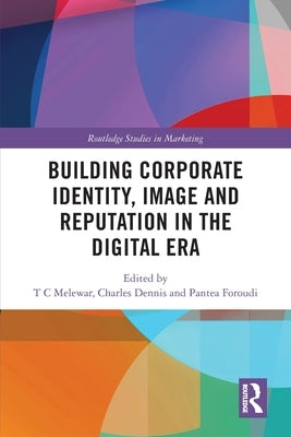 Building Corporate Identity, Image and Reputation in the Digital Era by Melewar, T. C.