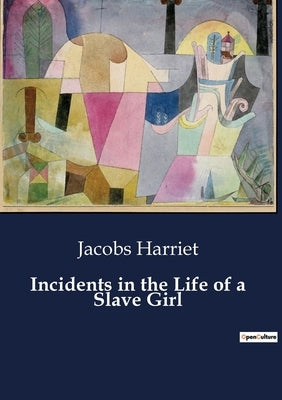 Incidents in the Life of a Slave Girl by Harriet, Jacobs