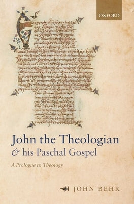 John the Theologian and His Paschal Gospel: A Prologue to Theology Paperback Oxford University Press, USA