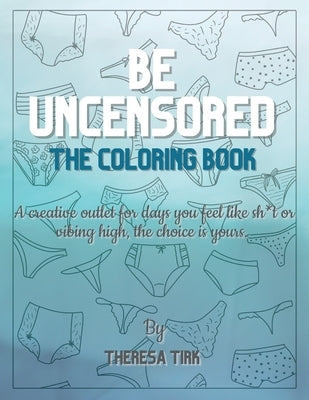 Be Uncensored: The Coloring Book by Tirk, Theresa