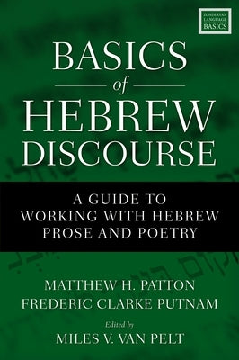 Basics of Hebrew Discourse: A Guide to Working with Hebrew Prose and Poetry by Patton, Matthew Howard