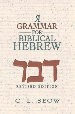 A Grammar for Biblical Hebrew (Revised Edition) by Seow, C. L.