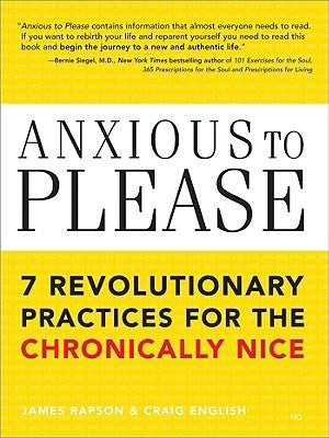 Anxious to Please: 7 Revolutionary Practices for the Chronically Nice by English, Craig