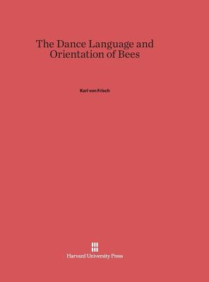 The Dance Language and Orientation of Bees by Frisch, Karl Von