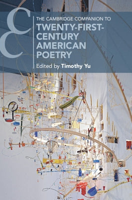 The Cambridge Companion to Twenty-First-Century American Poetry by Yu, Timothy