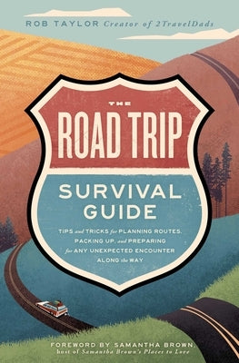 The Road Trip Survival Guide: Tips and Tricks for Planning Routes, Packing Up, and Preparing for Any Unexpected Encounter Along the Way Paperback S&s/Simon Element