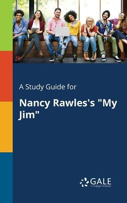 A Study Guide for Nancy Rawles's "My Jim" by Gale, Cengage Learning