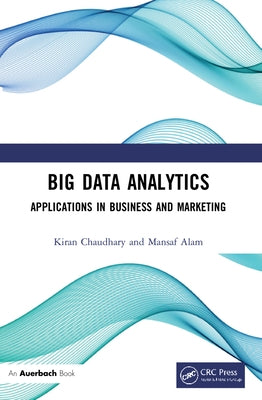 Big Data Analytics: Applications in Business and Marketing by Chaudhary, Kiran