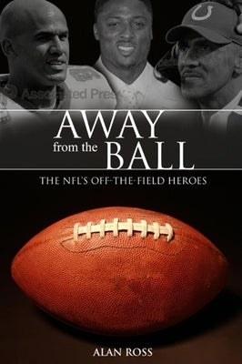 Away from the Ball: The Nfl's Off-The-Field Heroes by Ross, Alan