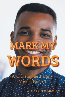 Mark My Words: A Christopher Family Novel Book 1 by Foster-Graham, W. D.