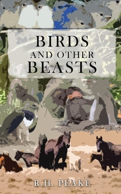 Birds and Other Beasts by Peake, R. H.