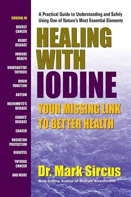 Healing with Iodine: Your Missing Link to Better Health by Sircus, Mark