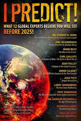 I Predict: What 12 Global Experts Believe You Will See Before 2025! by Horn, Thomas