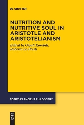 Nutrition and Nutritive Soul in Aristotle and Aristotelianism Paperback de Gruyter