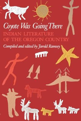Coyote Was Going There: Indian Literature of the Oregon Country Paperback University of Washington Press
