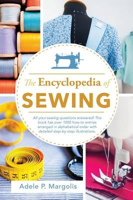 Encyclopedia of Sewing by Margolis, Adele P.