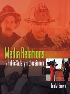 Media Relations for Public Safety Professionals Paperback Jones & Bartlett Publishers