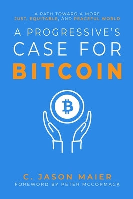 A Progressive's Case for Bitcoin: A Path Toward a More Just, Equitable, and Peaceful World Paperback Bitcoin Magazine Books