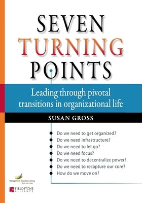 Seven Turning Points: Leading Through Pivotal Transitions in Organizational Life by Gross, Susan