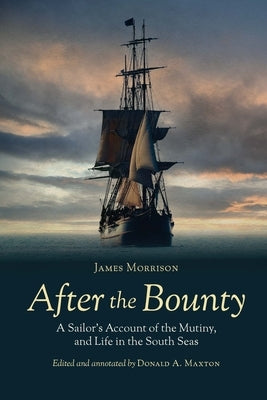 After the Bounty: A Sailor's Account of the Mutiny, and Life in the South Seas Paperback University of Nebraska Press