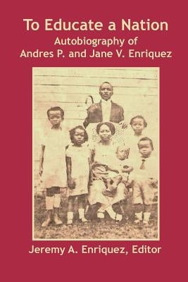 To Educate a Nation: Autobiography of Andres P. and Jane V. Enriquez Paperback Produccicones de La Hamaca