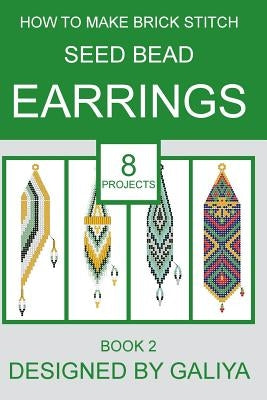 How to make brick stitch seed bead earrings. Book 2: 8 projects by Galiya