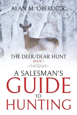 The Deer/Dear Hunt: A Salesman's Guide to Hunting Paperback Great Writers Media, LLC