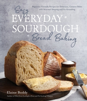 Easy Everyday Sourdough Bread Baking: Beginner-Friendly Recipes for Delicious, Creative Bakes with Minimal Shaping and No Kneading Paperback Page Street Publishing
