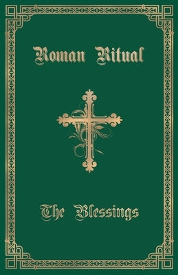 The Roman Ritual: Volume III: The Blessings Paperback Caritas Publishing