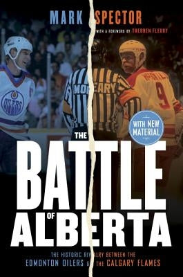 The Battle of Alberta: The Historic Rivalry Between the Edmonton Oilers and the Calgary Flames Paperback McClelland & Stewart
