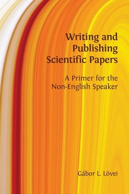 Writing and Publishing Scientific Papers: A Primer for the Non-English Speaker Paperback Open Book Publishers
