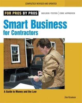 Smart Business for Contractors: A Guide to Money and the Law by Kramon, James M.