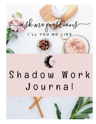 Shadow Work Journal: Figuring out your shadows. by Bicknell, Jess