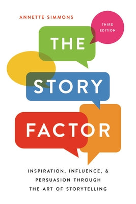 The Story Factor: Inspiration, Influence, and Persuasion Through the Art of Storytelling by Simmons, Annette