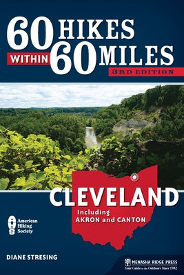 60 Hikes Within 60 Miles: Cleveland: Including Akron and Canton by Stresing, Diane