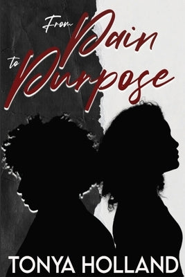 From Pain to Purpose by Holland, Tonya